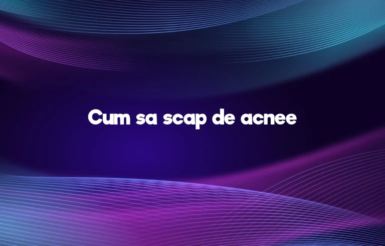 cum sa scap de acnee